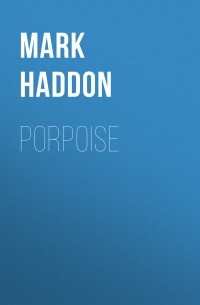 Марк Хэддон - Porpoise
