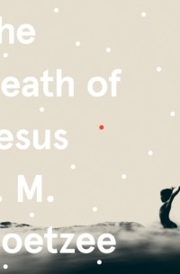 J.M. Coetzee - The Death of Jesus