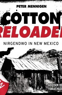 Peter Mennigen - Cotton Reloaded, Folge 45: Nirgendwo in New Mexico