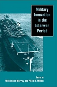  - Military Innovation in the Interwar Period