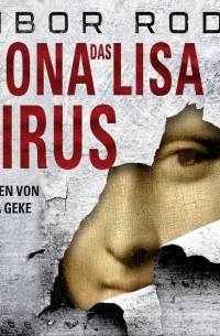 Tibor Rode - Das Mona-Lisa-Virus