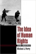 Michael J. Perry - The Idea of Human Rights: Four Inquiries