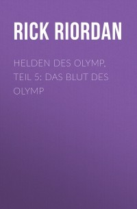 Рик Риордан - Helden des Olymp, Teil 5: Das Blut des Olymp