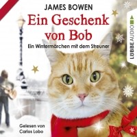Джеймс Боуэн - Ein Geschenk von Bob - Ein Wintermärchen mit dem Streuner