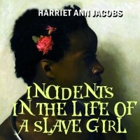 Харриет Джейкобс - Incidents in the Life of a Slave Girl