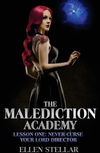 Елена Звёздная - The Malediction Academy: Lesson One: Never Curse Your Lord Director
