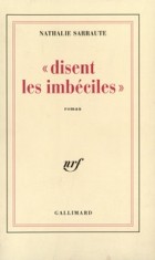 Nathalie Sarraute - "disent les imbéciles"