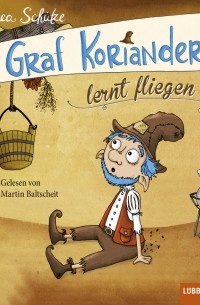 Андреа Шутце - Graf Koriander, Folge 2: Graf Koriander lernt fliegen