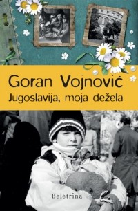 Goran Vojnović - Jugoslavija, moja dežela