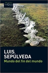 Луис Сепульведа - Mundo del fin del mundo