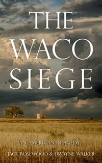 Джек Роузвуд - The Waco Siege: An American Tragedy