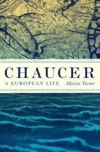 Мэрион Тернер - Chaucer: A European Life