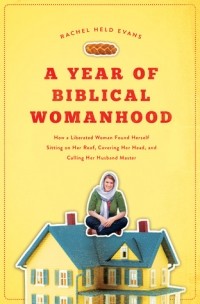 Рейчел Эванс - A Year of Biblical Womanhood