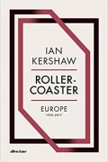 Ян Кершоу - Roller-Coaster: Europe, 1950-2017