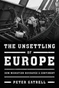 Питер Гатрелл - The Unsettling of Europe: How Migration Reshaped a Continent