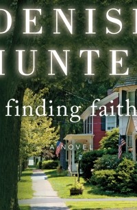 Дениз Хантер - Finding Faith - New Heights, Book 3 