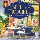 Esme Addison - A Spell for Trouble - Enchanted Bay Mysteries, Book 1 