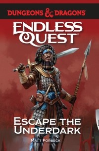 Мэтт Форбек - Escape the Underdark - Dungeons & Dragons: Endless Quest 