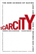 Сендхил Муллайнатан - Scarcity: The New Science of Having Less and How It Defines Our Lives