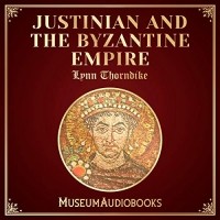 Линн Торндайк - Justinian and the Byzantine Empire