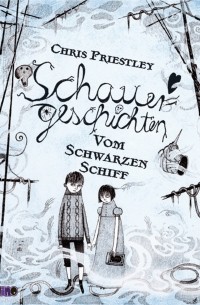 Крис Пристли - Schauergeschichten vom schwarzen Schiff - Schauergeschichten 2