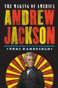 Тери Канефилд - Andrew Jackson - The Making of America 2 