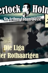 Sir Arthur Conan Doyle - Sherlock Holmes, Die Originale, Fall 29: Die Liga der Rothaarigen