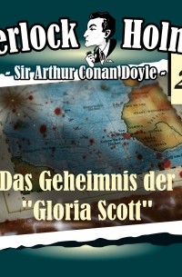 Arthur Conan Doyle - Sherlock Holmes, Die Originale, Fall 22: Das Geheimnis der "Gloria Scott"