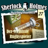 Sir Arthur Conan Doyle - Sherlock Holmes, Die Originale, Fall 27: Der vermisste Rugbyspieler
