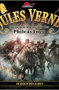 Marc Freund - Jules Verne, Die neuen Abenteuer des Phileas Fogg, Folge 9: Im Reich des Zaren