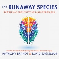  - The Runaway Species - How Human Creativity Remakes the World