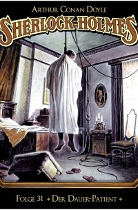 Arthur Conan Doyle - Sherlock Holmes - Die geheimen Fälle des Meisterdetektivs, Folge 31: Der Dauer-Patient