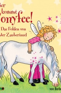 Barbara Zoschke - Das Fohlen von der Zauberinsel - Hier kommt Ponyfee 6