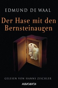 Эдмунд де Вааль - Der Hase mit den Bernsteinaugen