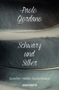 Паоло Джордано - Schwarz und Silber 