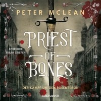 Питер Маклин - Priest of Bones - Der Kampf um den Rosenthron 1 