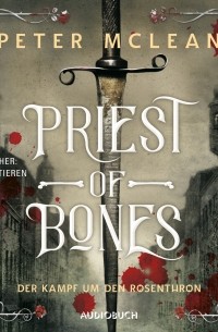 Питер Маклин - Priest of Bones - Der Kampf um den Rosenthron 1 