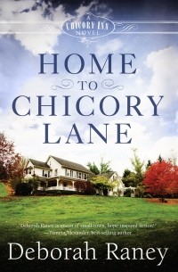 Дебора Рэйни - Home to Chicory Lane - A Chicory Inn Novel 1 