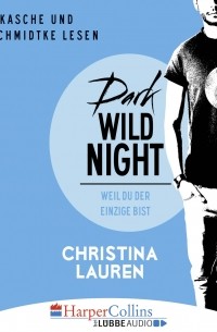 Кристина Лорен - Dark Wild Night - Weil du der Einzige bist - Wild Seasons, Teil 3