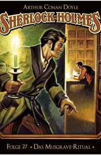 Arthur Conan Doyle - Sherlock Holmes - Die geheimen Fälle des Meisterdetektivs, Folge 27: Das Musgrave-Ritual