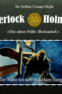 Sir Arthur Conan Doyle - Sherlock Holmes, Die alten Fälle (Reloaded), Fall 55: Der Mann mit dem geduckten Gang