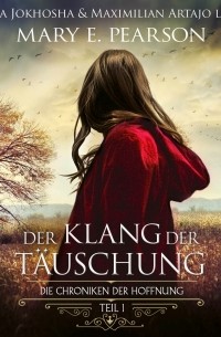 Мэри Пирсон - Der Klang der T?uschung - Die Chroniken der Hoffnung, Teil 1 