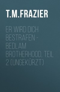 T. M. Frazier - Er wird dich bestrafen - Bedlam Brotherhood, Teil 2 