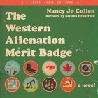 Nancy Jo Cullen - The Western Alienation Merit Badge - A Novel 
