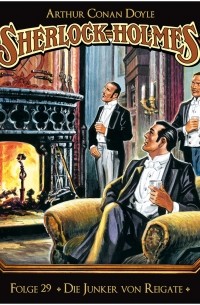 Arthur Conan Doyle - Sherlock Holmes - Die geheimen Fälle des Meisterdetektivs, Folge 29: Die Junker von Reigate