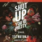Теа Мутонджи - Shut Up You&#039;re Pretty - Stories 