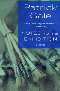 Patrick  Gale - Notes from an Exhibition