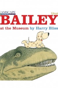 Harry Bliss - Bailey at the Museum - Bailey 2 
