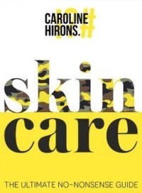 Каролайн Хайронс - Skincare. The Ultimate No-Nonsense Guide