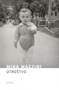 Миха Маццини - Otroštvo : avtobiografski roman v izmišljenih zgodbah